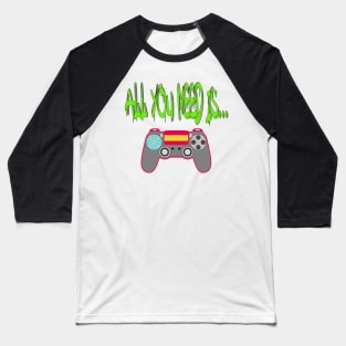 All You Need is... Pro Gamer T Baseball T-Shirt